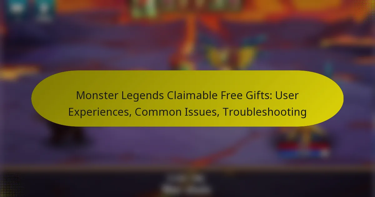 Monster Legends Claimable Free Gifts: User Experiences, Common Issues, Troubleshooting