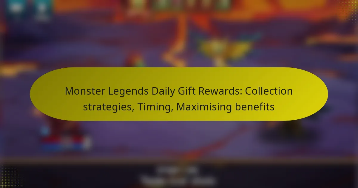 Monster Legends Daily Gift Rewards: Collection strategies, Timing, Maximising benefits