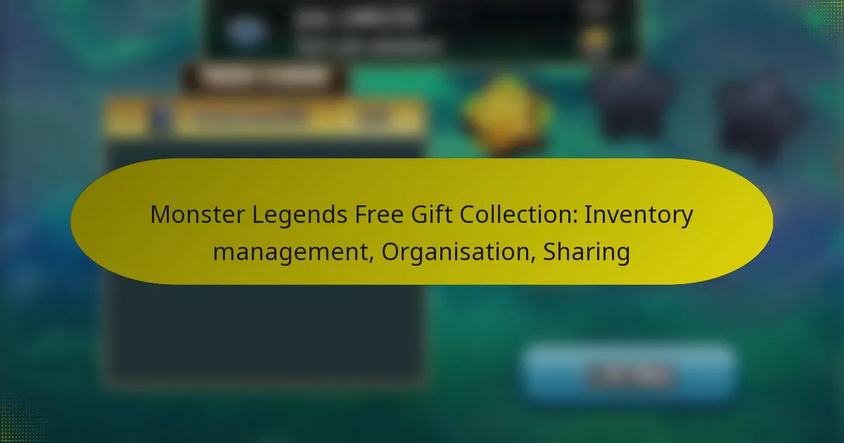 Monster Legends Free Gift Collection: Inventory management, Organisation, Sharing