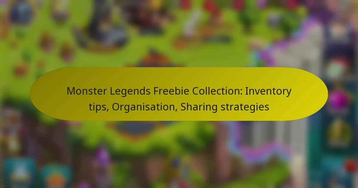 Monster Legends Freebie Collection: Inventory tips, Organisation, Sharing strategies