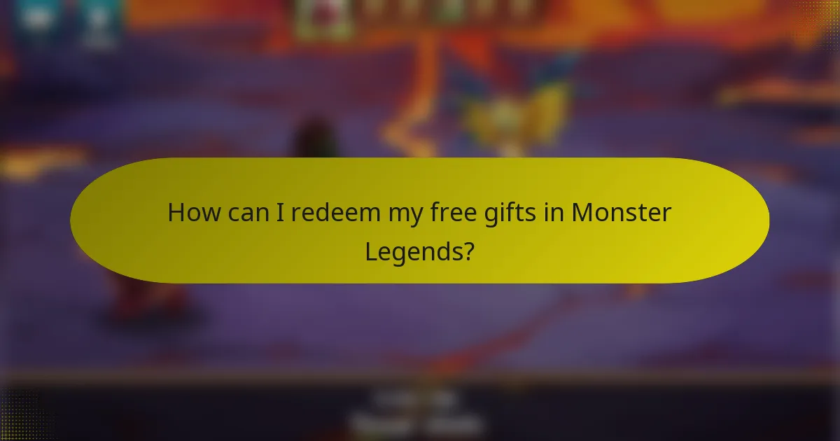 How can I redeem my free gifts in Monster Legends?