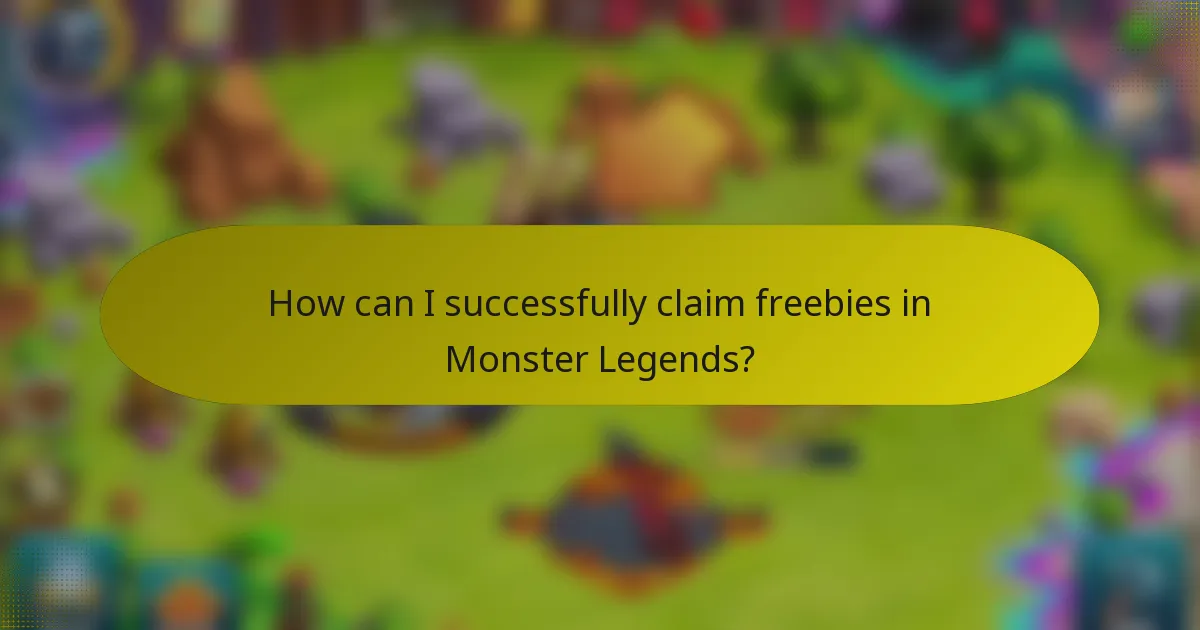 How can I successfully claim freebies in Monster Legends?