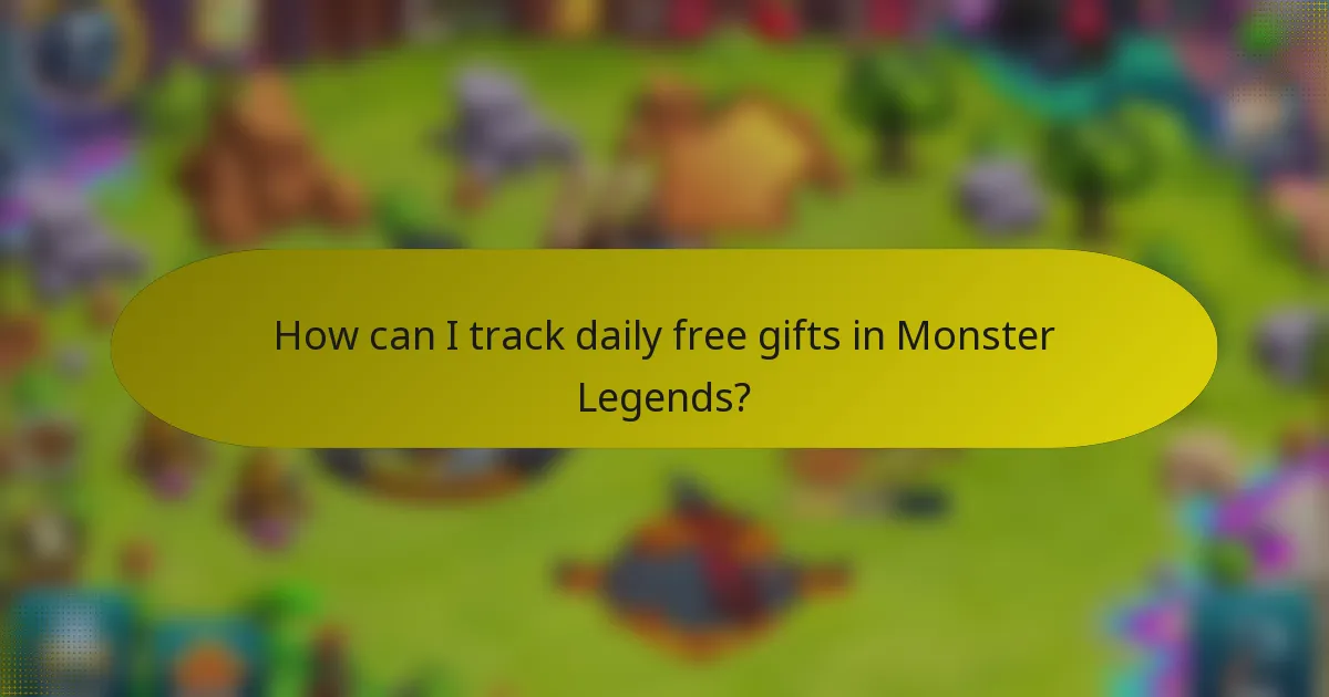 How can I track daily free gifts in Monster Legends?