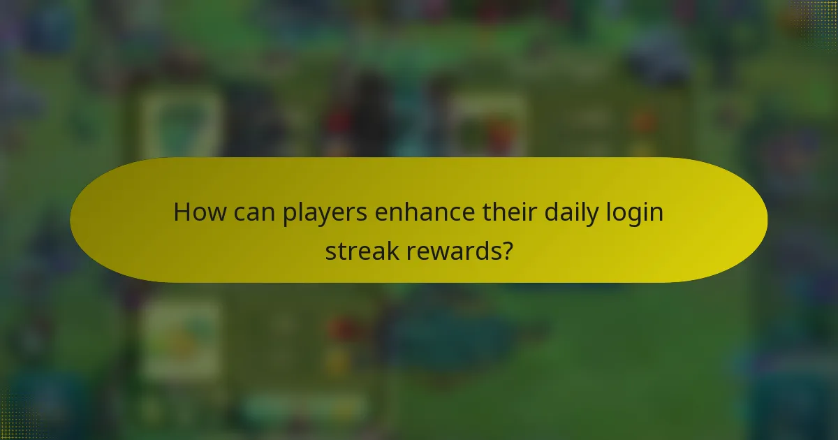 How can players enhance their daily login streak rewards?