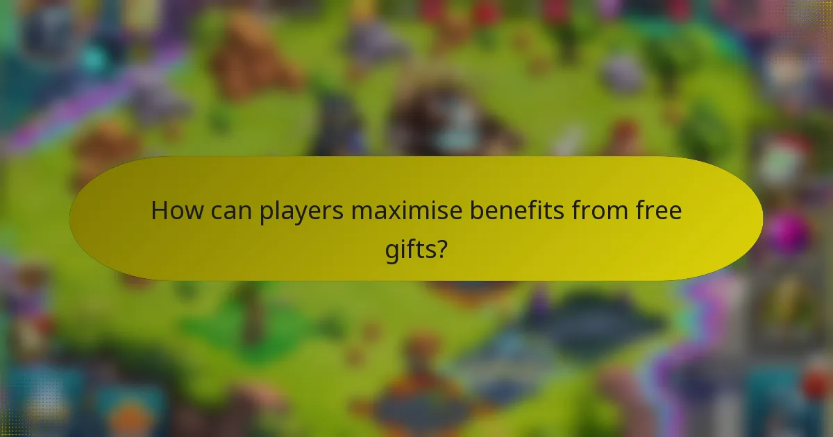 How can players maximise benefits from free gifts?