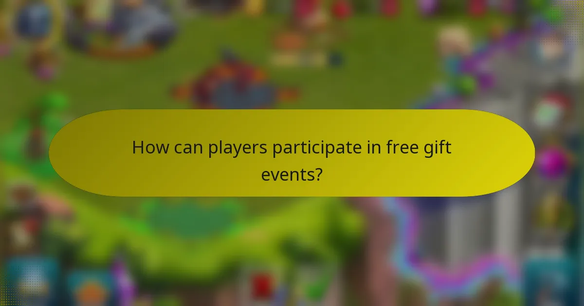 How can players participate in free gift events?