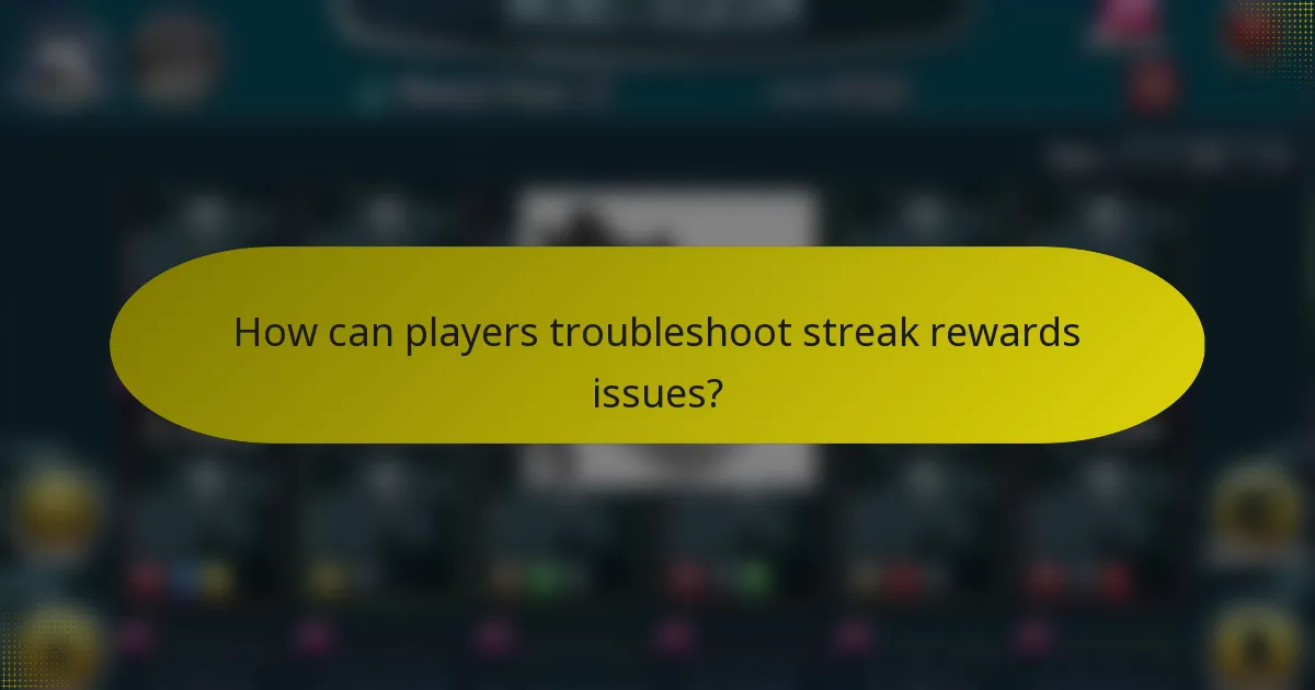 How can players troubleshoot streak rewards issues?