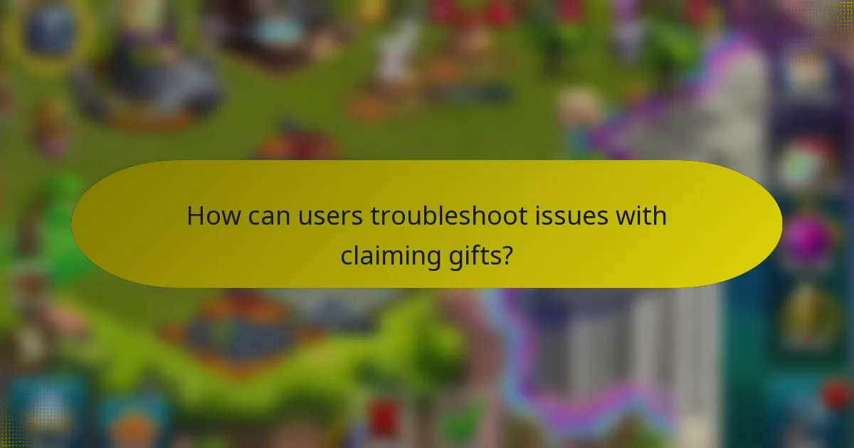 How can users troubleshoot issues with claiming gifts?