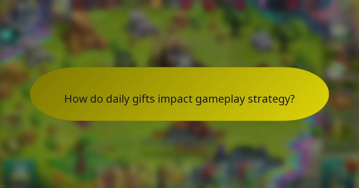 How do daily gifts impact gameplay strategy?
