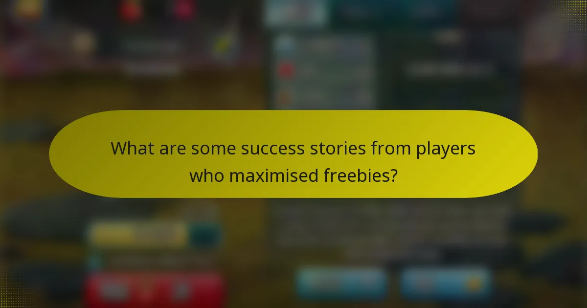 What are some success stories from players who maximised freebies?