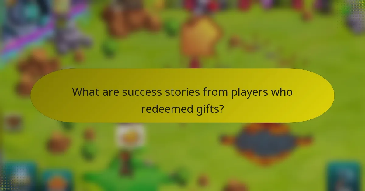 What are success stories from players who redeemed gifts?