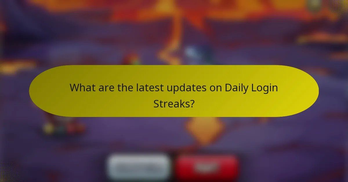 What are the latest updates on Daily Login Streaks?