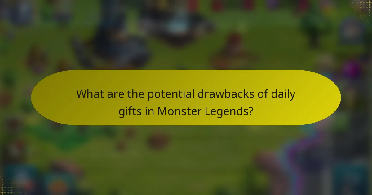 What are the potential drawbacks of daily gifts in Monster Legends?