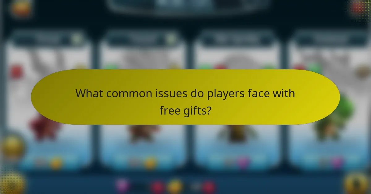 What common issues do players face with free gifts?