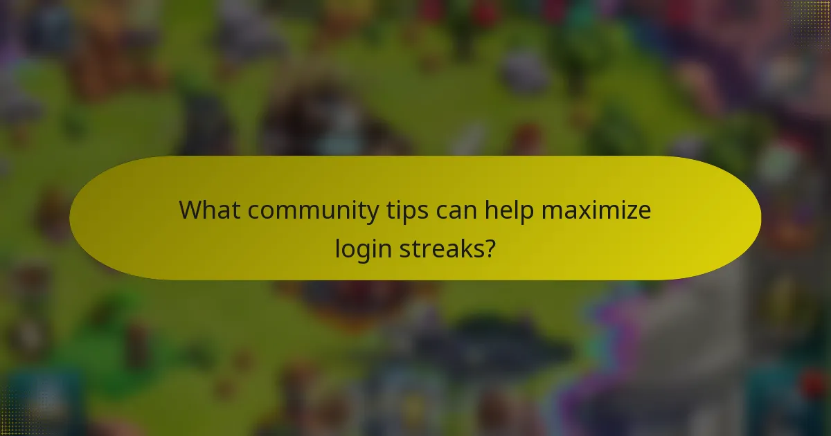 What community tips can help maximize login streaks?
