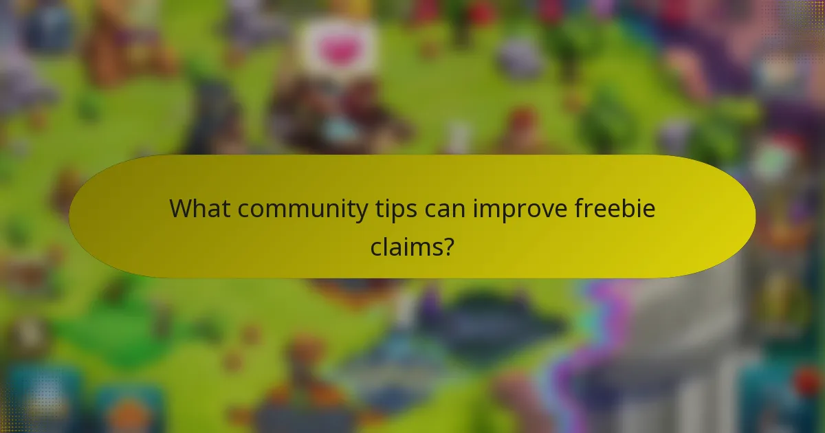 What community tips can improve freebie claims?