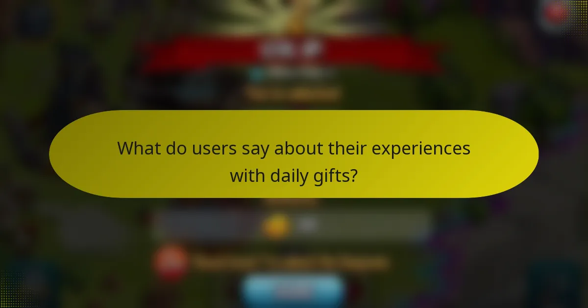 What do users say about their experiences with daily gifts?