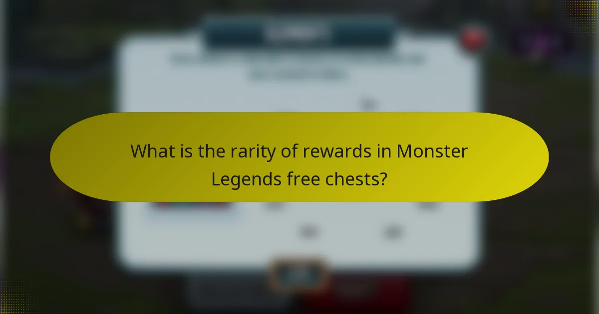 What is the rarity of rewards in Monster Legends free chests?