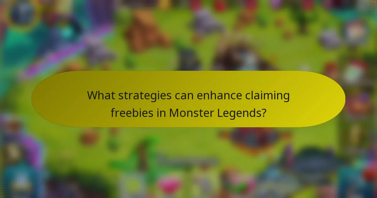 What strategies can enhance claiming freebies in Monster Legends?