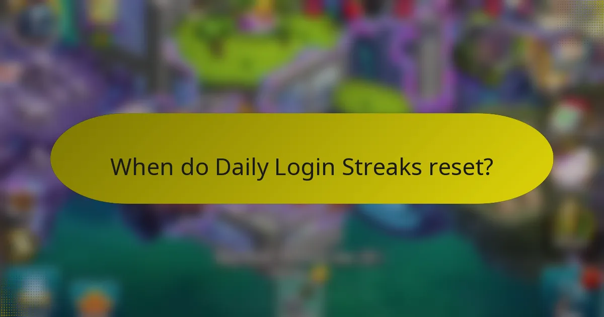 When do Daily Login Streaks reset?